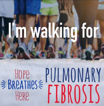 I'm walking for Pulmonary Fibrosis. 