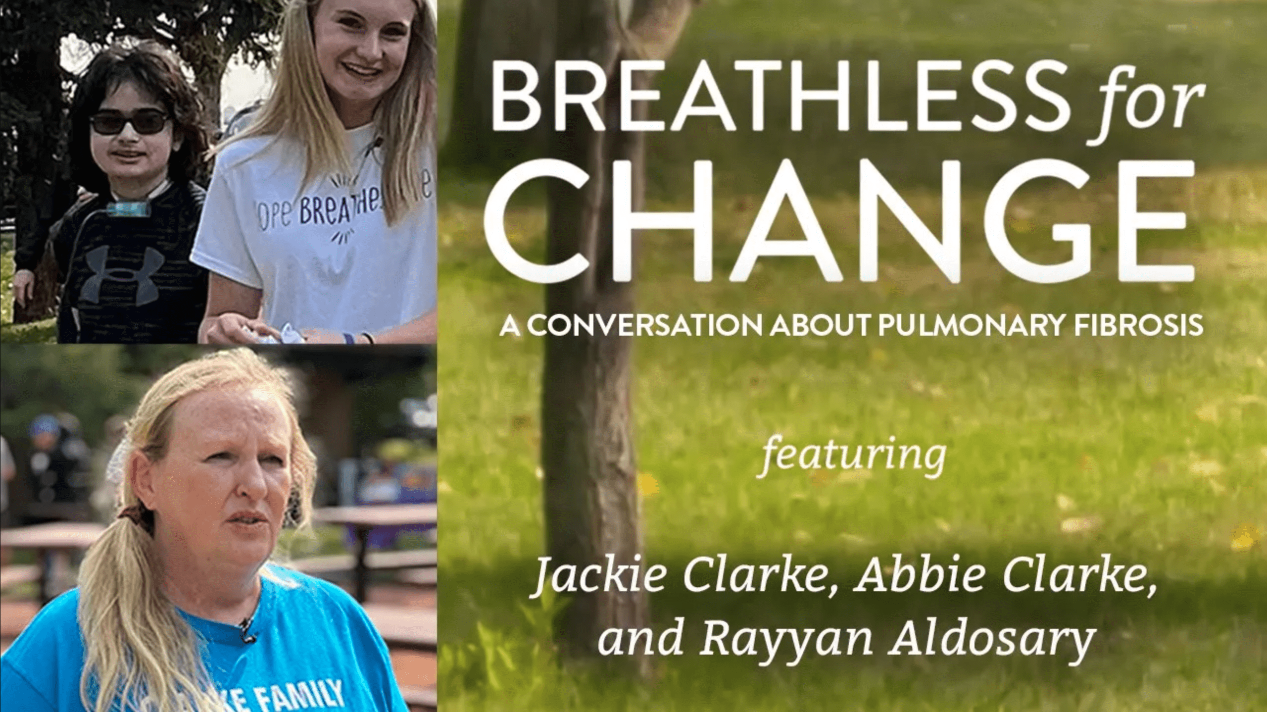 Girl, boy, and woman with text: "BREATHLESS for CHANGE: A CONVERSATION ABOUT PULMONARY FIBROSIS featuring Jackie Clarke, Abbie Clarke, and Rayyan Aldosary"